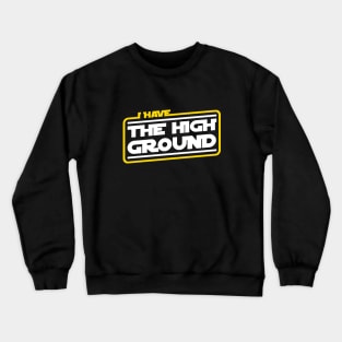 I Have The High Ground Crewneck Sweatshirt